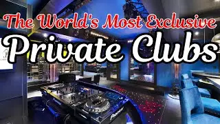 The World's Most Exclusive Private Clubs