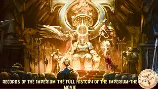 Records of the Imperium: The full history of the Imperium-The Movie