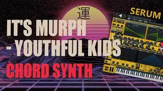 Sound Design #049 it's murph - Youthful Kids (Chord Synth in Serum)