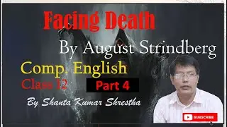 Facing Death II class 12 II Compulsory English II Shanta Kumar Shrestha II