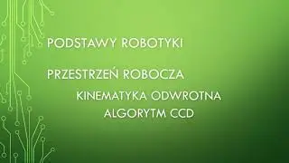 Podstawy robotyki - kinematyka odwrotna (algorytm CCD)