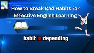 How to Break Bad Habits for Effective English Learning