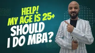 help! my age is 25+ should I do MBA?