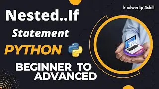 2.5 Nested If Statement with Examples | Python from Beginner to Advanced | knowledge4skill