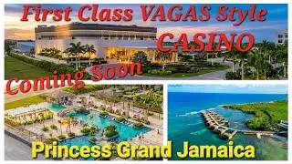 First Vagas Style CASINO Coming Soon, Princess Grand Jamaica Resort Jamaica 