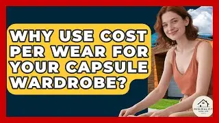 Why Use Cost Per Wear For Your Capsule Wardrobe? - Minimalist Home Life