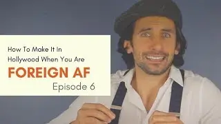 How to Make It in Hollywood (When you are Foreign AF) - Episode 6