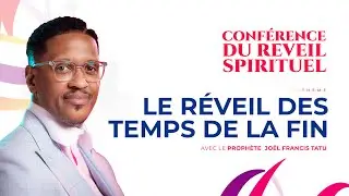 LE RÉVEIL DES TEMPS DE LA FIN  AVEC LE PROPHÈTE JOEL FRANCIS TATU