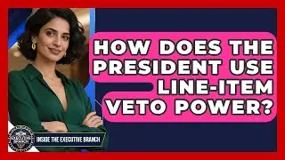 How Does The President Use Line-item Veto Power? - Inside the Executive Branch