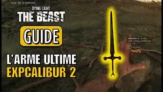 DYING LIGHT THE BEAST | TUTO : Avoir l'&Eacute;p&eacute;e ULTIME Expcalibur 2 !