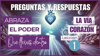 ✅LECCIÓN 1. PREGUNTAS Y RESPUESTAS.🌹La Vía del Corazón☀️ Tu Despertar Espiritual.