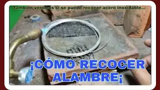 🤔🤔🤔CÓMO RECOCER ALAMBRE| ¿SE PUEDE RECOCER ACERO INOXIDABLE?| ¿POR QUÉ RECOCER EL ALAMBRE? 🤔🤔🤔🤔