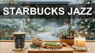 Starbucks Jazz Playlist ☕ Smooth Jazz & Chill Tunes for Focused Study And Work