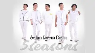 SEMUA KARENA DIRIMU - 5SEASONS