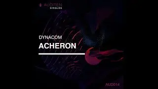 Dynacom  - Acheron (Original Mix) [AUDITEN MUSIC]