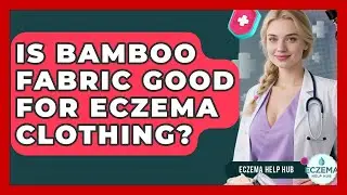 Is Bamboo Fabric Good For Eczema Clothing? - Eczema Help Hub