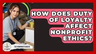 How Does Duty Of Loyalty Affect Nonprofit Ethics? - The Nonprofit Digest