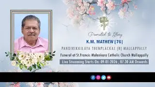 Funeral Service of K.M. Mathew (76) Pandirikkilaya Thenplackal || 09-01-2026 || Live Streaming ||