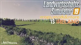 LS 19 - MAPS, MODS & MORE [#27] THIS IS IRELAND