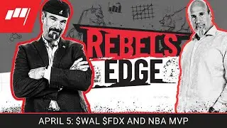 Rebel's Edge with Jon Najarian & Marc LoPresti- $WAL $FDX and NBA MVP