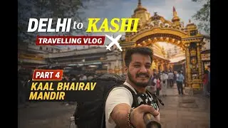 From Delhi Streets to Kashi&rsquo;s Guardian &mdash; My Travel Story