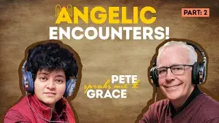Angelic Encounters Part 2 of this Catholic Podcast - Pete Speaks with Grace