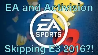EA and Activision Skipping E3 2016! Is E3 Still Important?