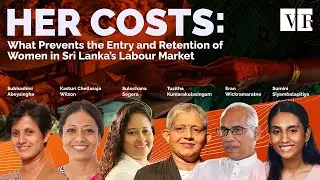 Her Costs: What Prevents the Entry and Retention of Women in Sri Lanka&rsquo;s Labour Market