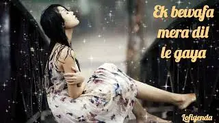 Ek bewafa mera dil le gaya | sad love song #songs #lofimusic #breakup #lofi #lofibeats #song