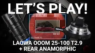 Давайте играть! Задний анаморфный адаптер Laowa + кинообъектив OOOM 25-100mm T2.9