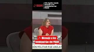 Lilia Aguilar le manda claro mensaje a los VENDEPATRIAS del #PRIAN