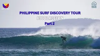 Philippine Surf Discovery Tour: Episode 4, Part 2 - Surfing Bicol Region