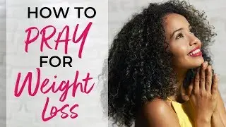 How to Pray for Weight Loss Effectively