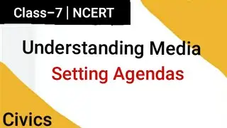 Understanding Media | Setting Agendas | Class 7 | Civics | Part-6 | LEARNING HELPER