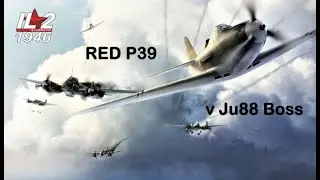 IL-2 1946 RED P39 v THE JU88 BOSS