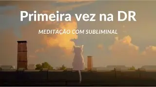 Medita&ccedil;&atilde;o com Subliminal Para Sua Primeira Vez na Realidade Desejada