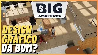 DESIGN GRÁFICO É O NOVO PLANO! Big Ambitions #11 TEMP 2