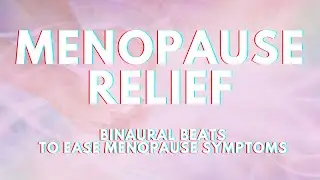 Menopause Relief | Binaural Beats at ease symptoms | No more hot flashes, cramps, mood swings ✨