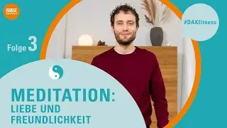 Meditation: Liebe und Freundlichkeit | #DAKfitness | DAK-Gesundheit