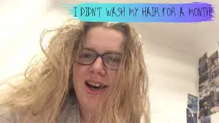 I didn't wash my hair for a month and here's what happened.
