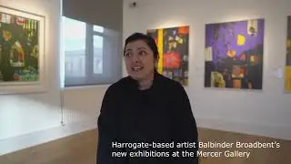 Harrogate-based artist Balbinder Broadbent&rsquo;s  new exhibition  at the Mercer Gallery