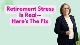 Retirement Stress is Real--Here's The Fix