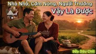 Nhà Nhỏ, Cơm Nóng, Người Thương | Vậy Là Được