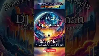 Dance In The Moonlight (MagaMix) by DJ Wolfman - Lyrics by Alastair Campbell - Pulse2PulseUK