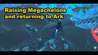 Ark | Raising Megachelons and returning to Ark