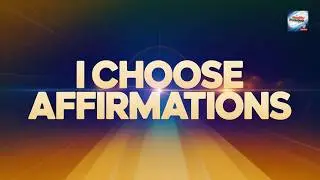 The Power Of &ldquo;I Choose&rdquo; (Affirmations)