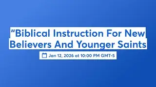 &ldquo;Biblical Instruction For New Believers And Younger Saints #3 📱