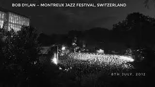 Bob Dylan &mdash; Montreux Jazz Festival, Switzerland. 8 July, 2012