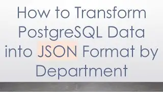 How to Transform PostgreSQL Data into JSON Format by Department