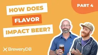 How Does Flavor Impact Beer? Part 4 | Trusted BrewKnowledge